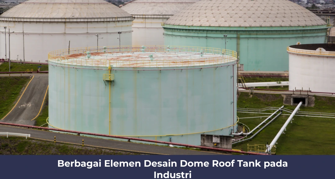 Berbagai Elemen Desain Dome Roof Tank pada Industri