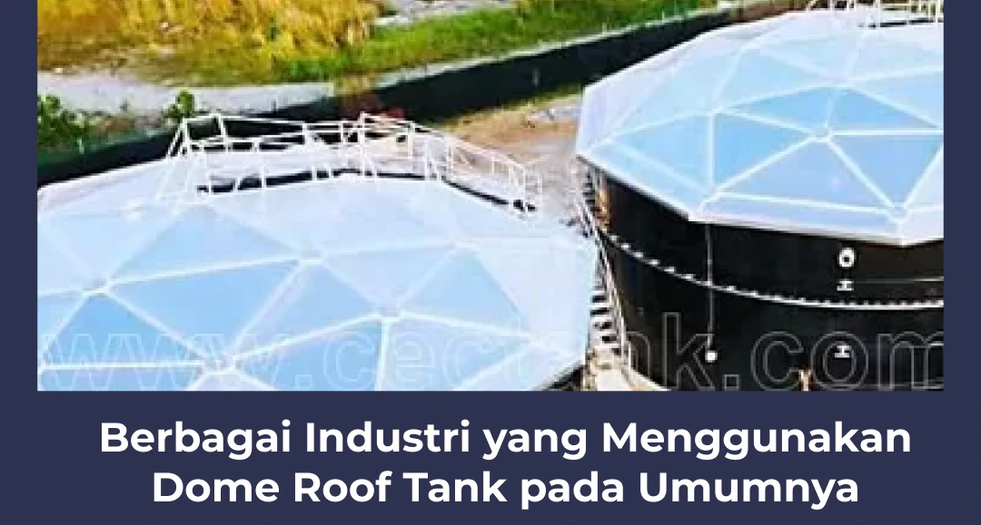 Berbagai Industri yang Menggunakan Dome Roof Tank pada Umumnya