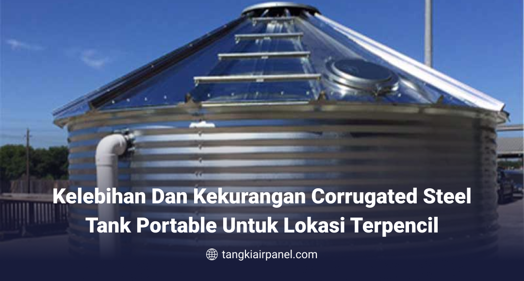 Kelebihan dan Kekurangan Corrugated Steel Tank Portable untuk Lokasi Terpencil