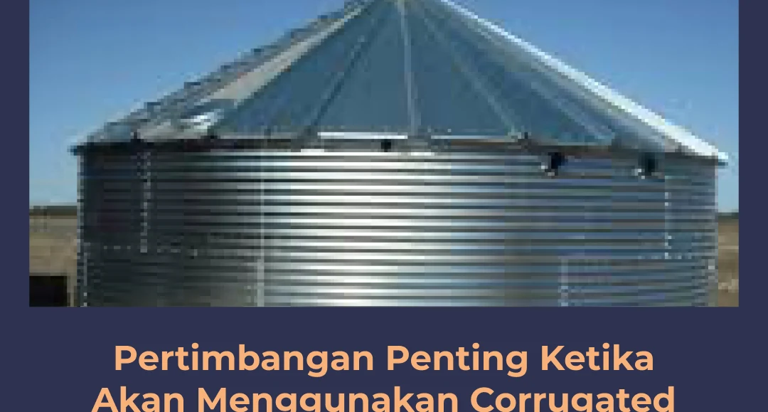 Pertimbangan Penting Ketika Akan Menggunakan Corrugated Steel Tank