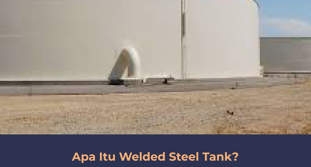 Apa Itu Welded Steel Tank?