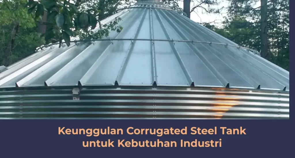 Keunggulan Corrugated Steel Tank Untuk Kebutuhan Industri
