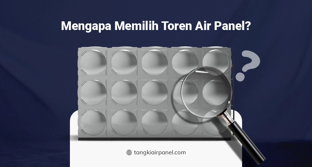 Mengapa Memilih Toren Air Panel?