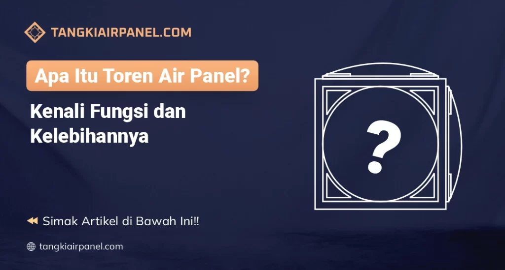 Apa Itu toren Air Panel Kenali Fungsi dan Kelebihannya