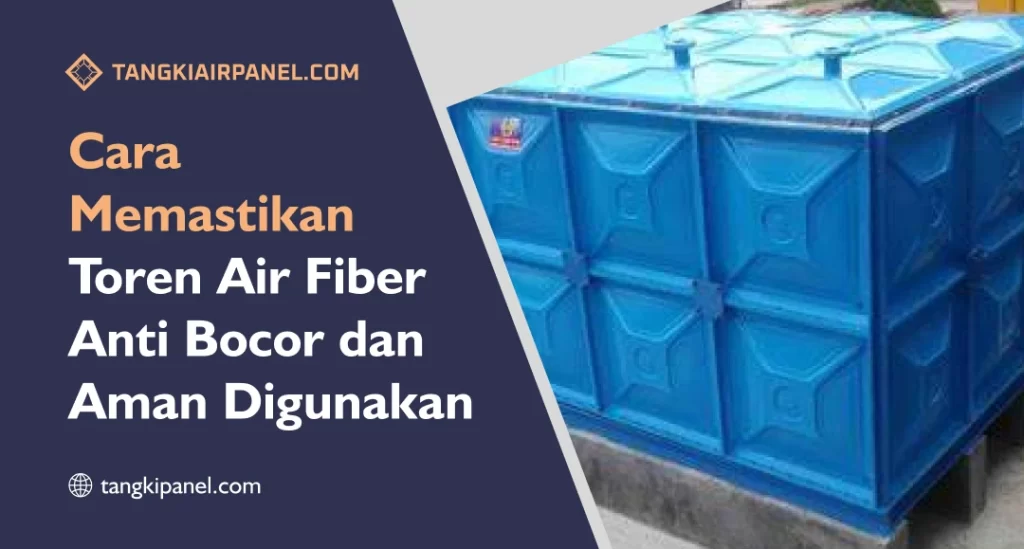 Cara Memastikan Toren Air Fiber Anti Bocor dan Aman Digunakan