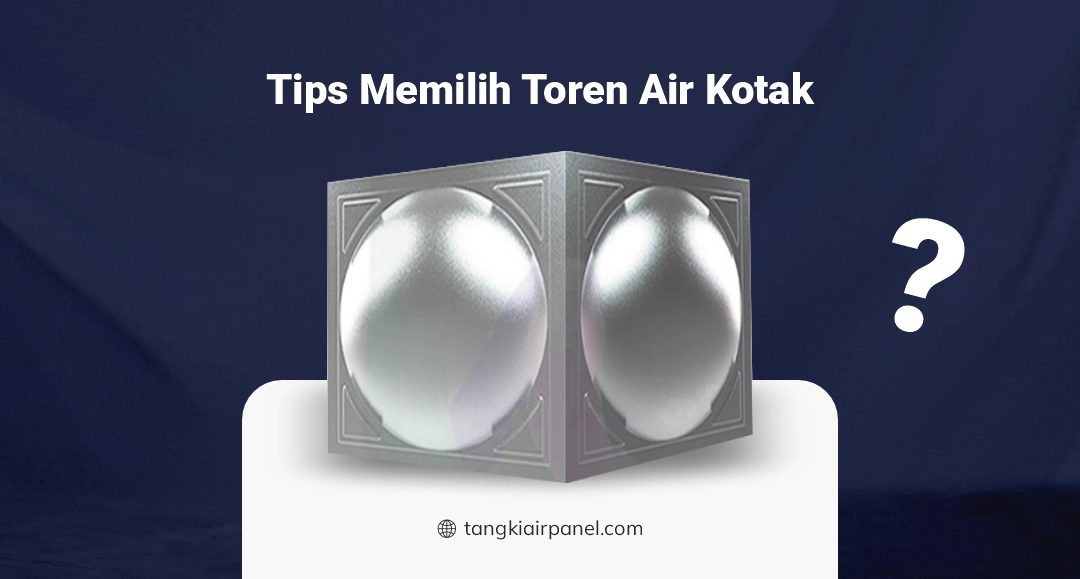 Tips Memilih Wadah Air Panel Kotak