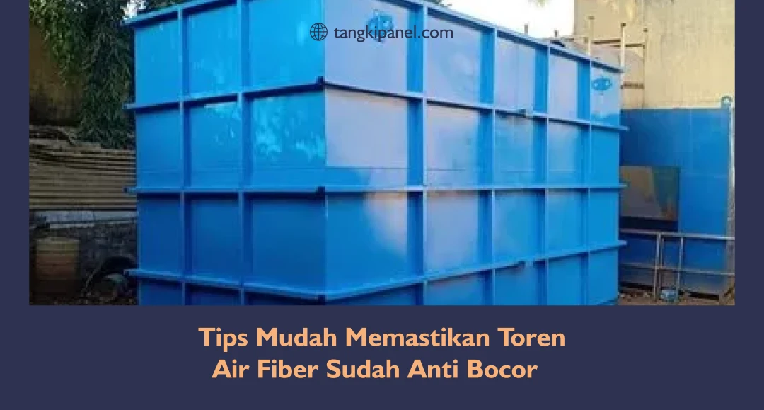 Tips Mudah Memastikan Toren Air Fiber Sudah Anti Bocor