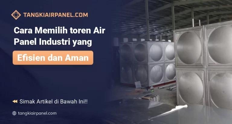Cara Memilih Toren Air Panel Industri yang Efisien dan Aman