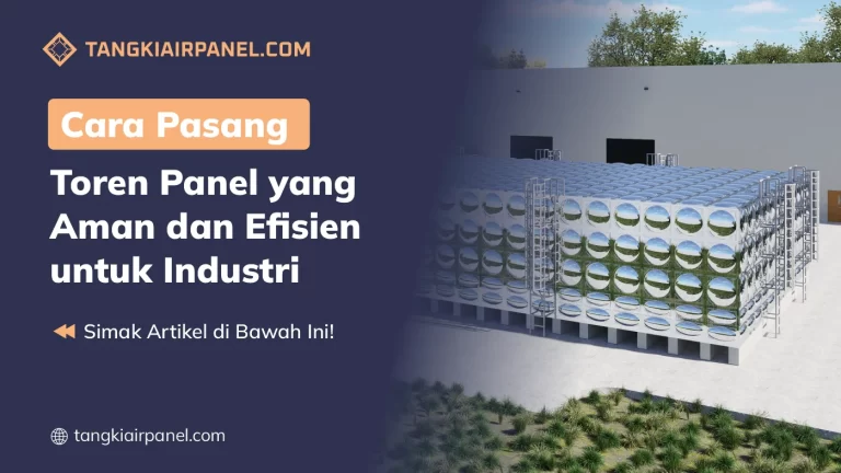 Cara Pasang Toren Panel yang Aman dan Efisien untuk Industri