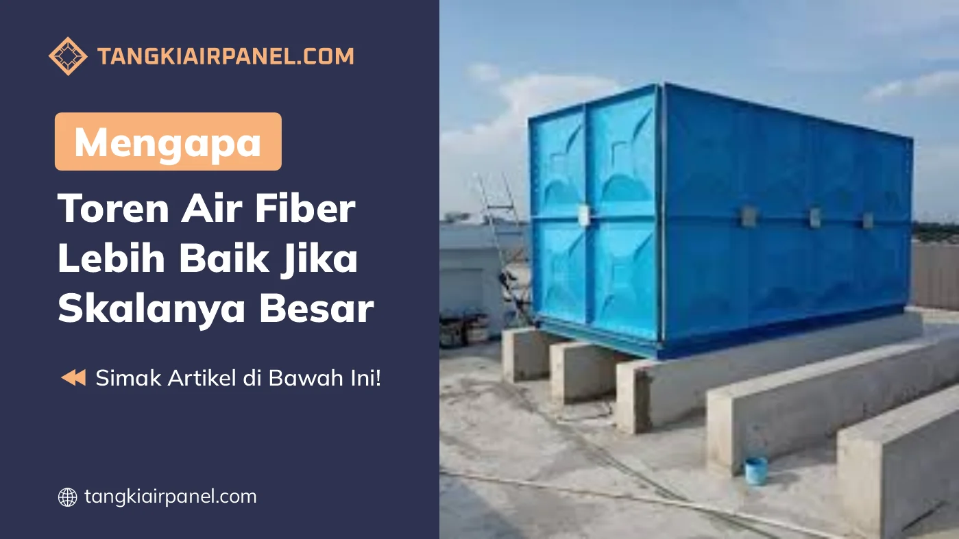 Mengapa Toren Fiber Lebih Baik jika Skalanya Besar? - Toren Air Panel