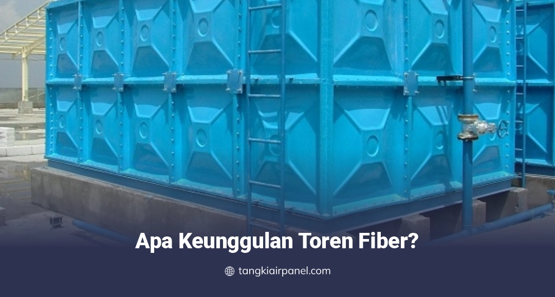 Apa Keunggulan Toren Fiber