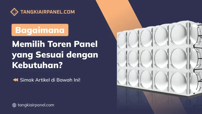 Bagaimana Memilih Toren Panel yang Sesuai dengan Kebutuhan