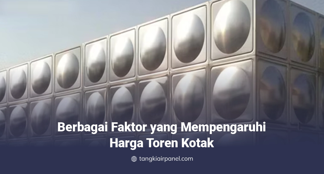 Berbagai Faktor yang Mempengaruhi Harga Toren Kotak