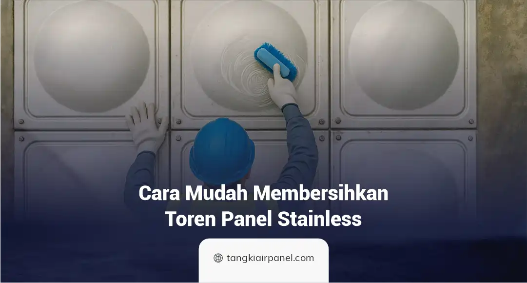 Cara Mudah Membersihkan Toren Panel Stainless