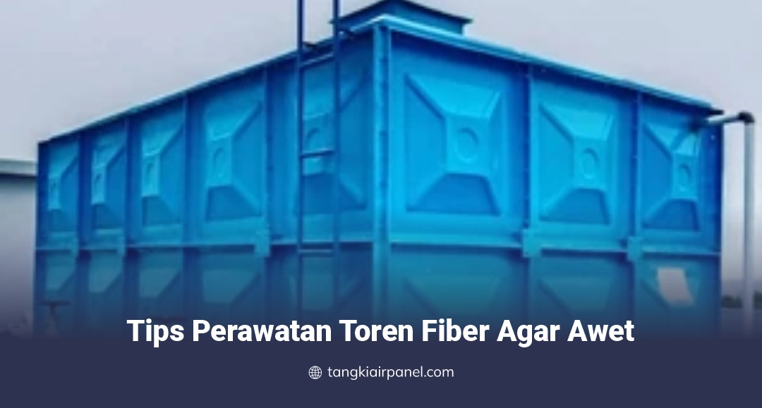 Tips Perawatan Toren Fiber Agar Awet