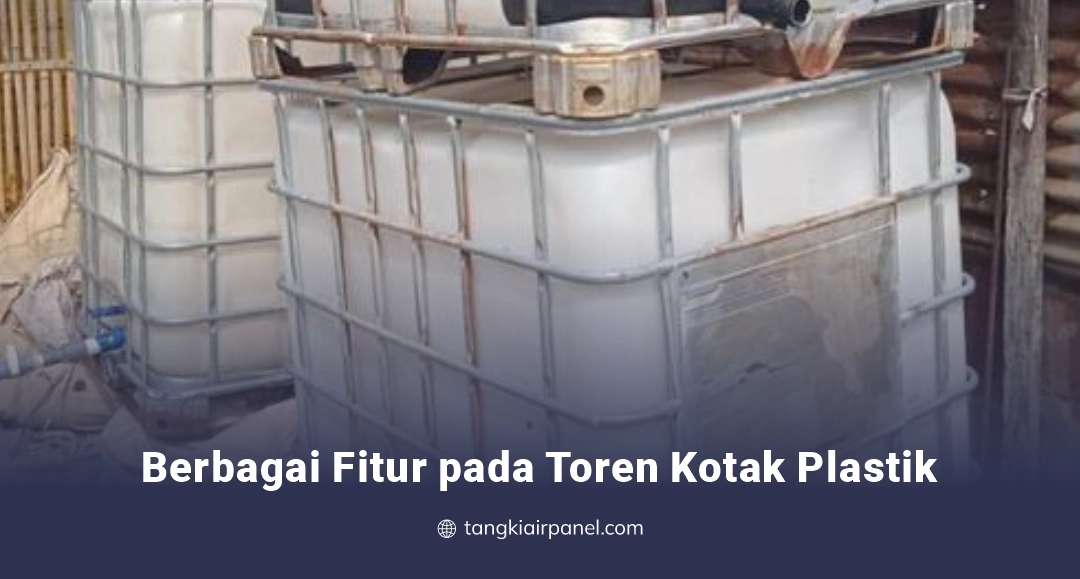 Berbagai Fitur pada Toren Kotak Plastik
