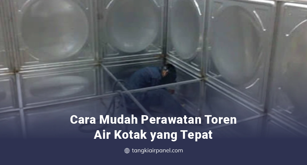 Cara Mudah Perawatan Toren Air Kotak yang Tepat