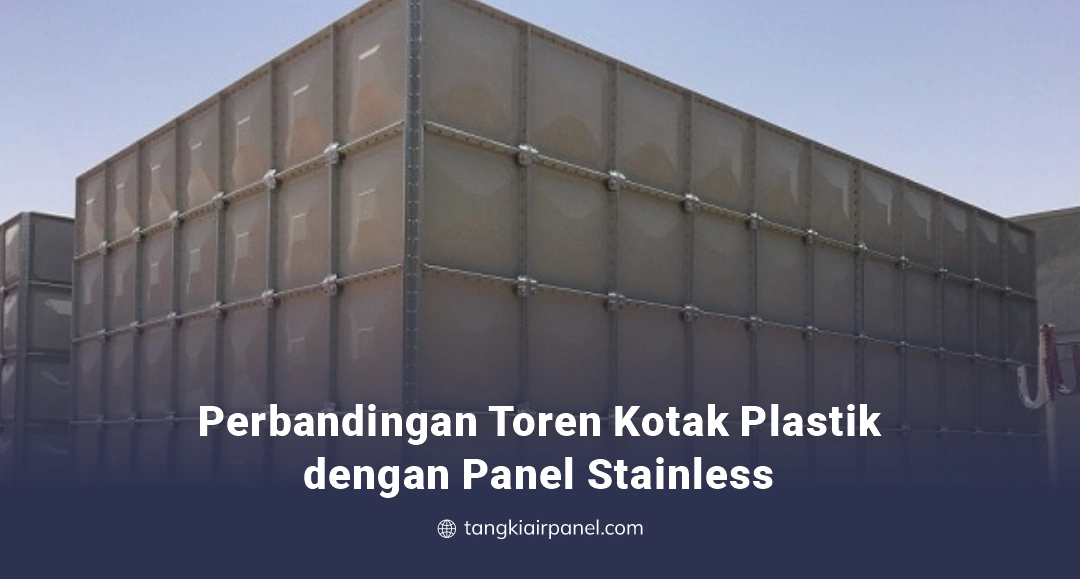 Perbandingan Fitur Toren Kotak Plastik dengan Toren Panel Stainless