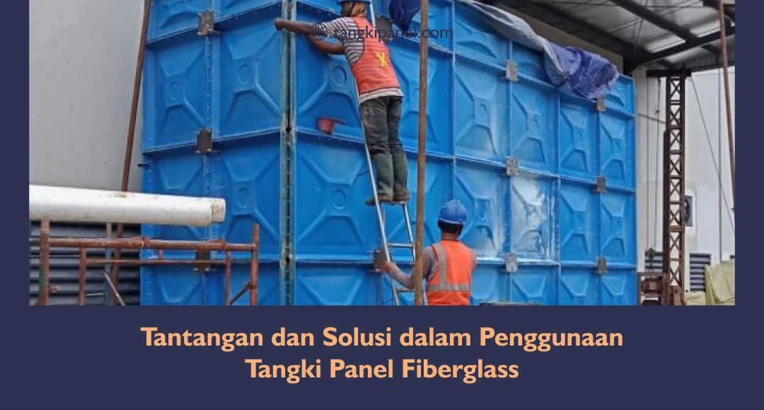 Tantangan Dan Solusi Dalam Penggunaan Tangki Panel Fiberglass