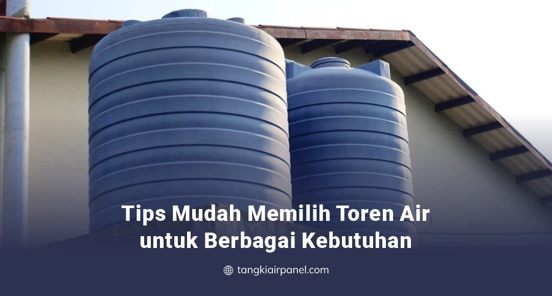 Tips Mudah Memilih Toren Air untuk Berbagai Kebutuhan