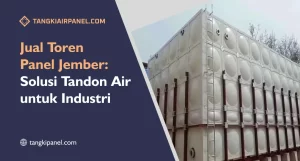 Jual Toren Panel Jember: Solusi Tandon Air untuk Industri