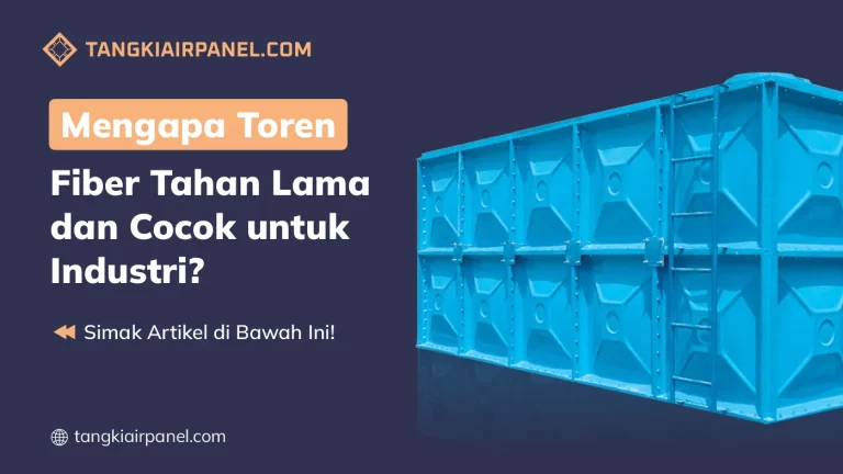 Mengapa Toren Fiber Tahan Lama dan Cocok untuk Industri?