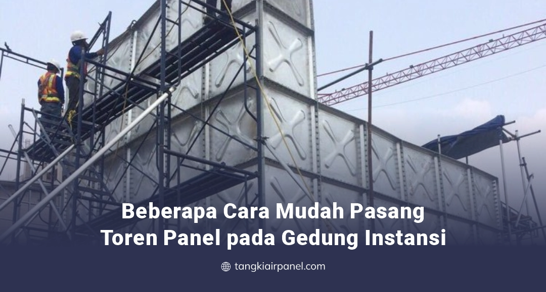 Beberapa Cara Mudah Pasang Toren Panel pada Gedung Instansi
