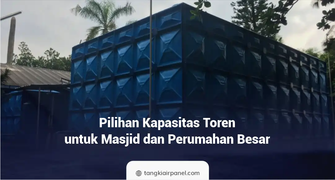 Pilihan Kapasitas Toren untuk Masjid dan Perumahan Besar
