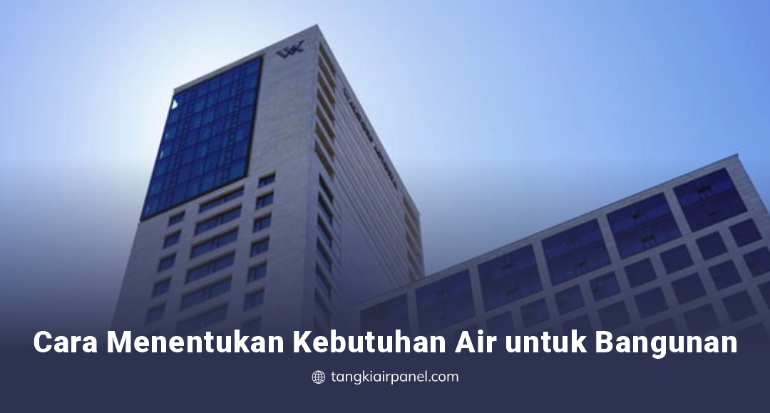 Cara Menentukan Kebtuhan Air Untuk Bangunan