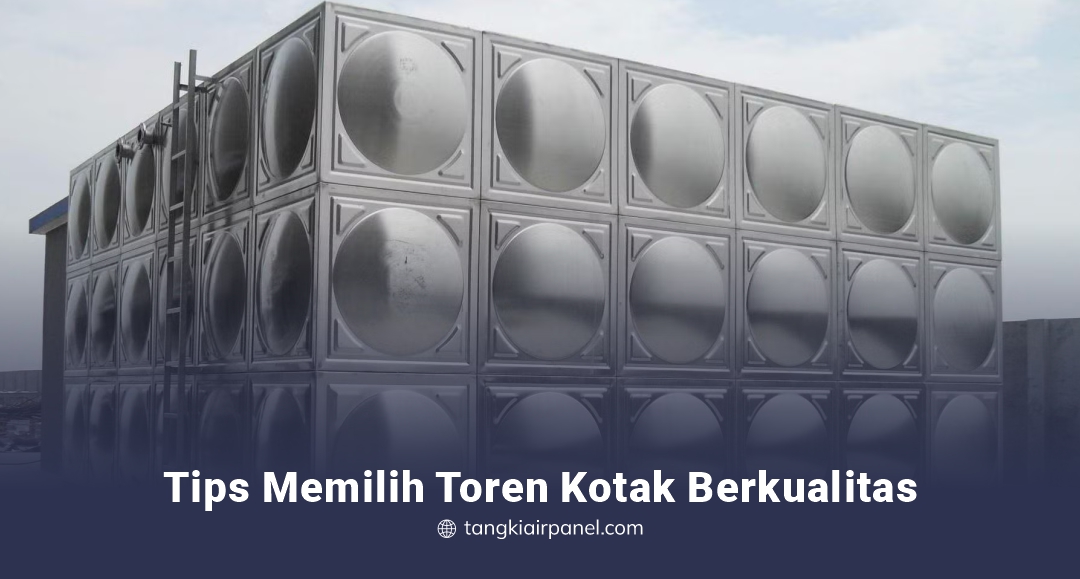 Tips Memilih Toren Kotak Berkualitas