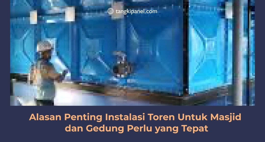 Alasan Penting Instal Toren Untuk Masjid dan Gedung Perlu yang Tepat