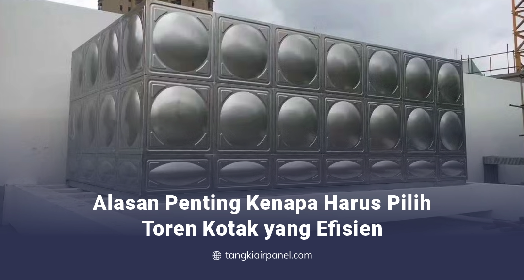 Alasan Penting Kenapa Harus Pilih Toren Kotak yang Efisien