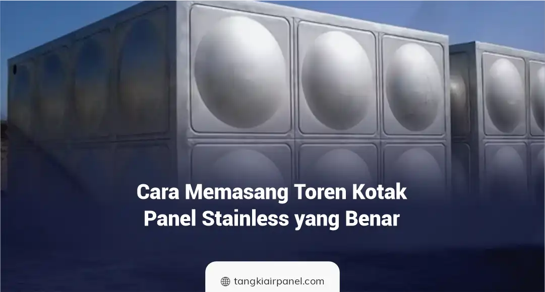 Cara Memasang Toren Kotak Panel Stainless yang Benar