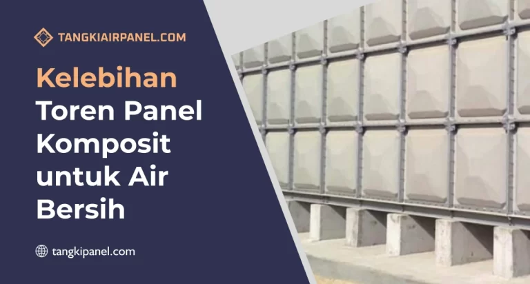 Kelebihan Toren Panel Komposit untuk Air Bersih