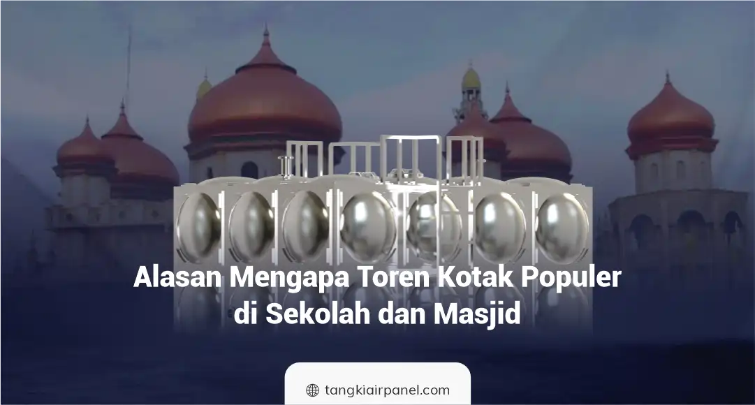 Alasan Mengapa Toren Kotak Populer di Sekolah dan Masjid