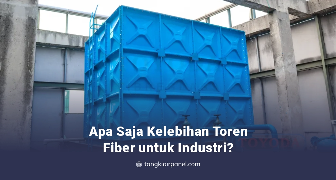 Apa Saja Kelebihan Toren Fiber untuk Industri?