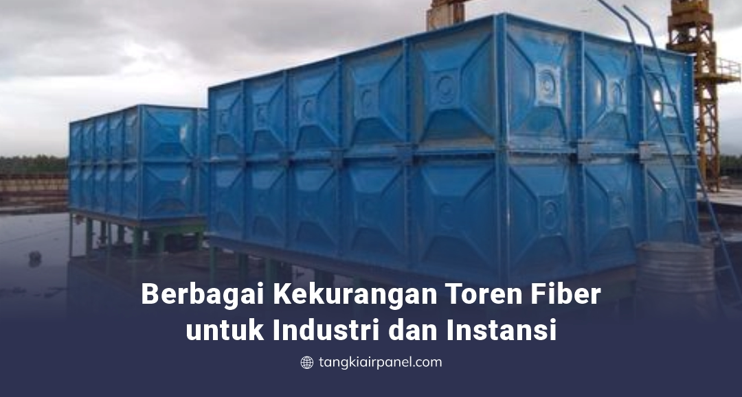 Berbagai Kekurangan Toren Fiber untuk Industri dan Instansi