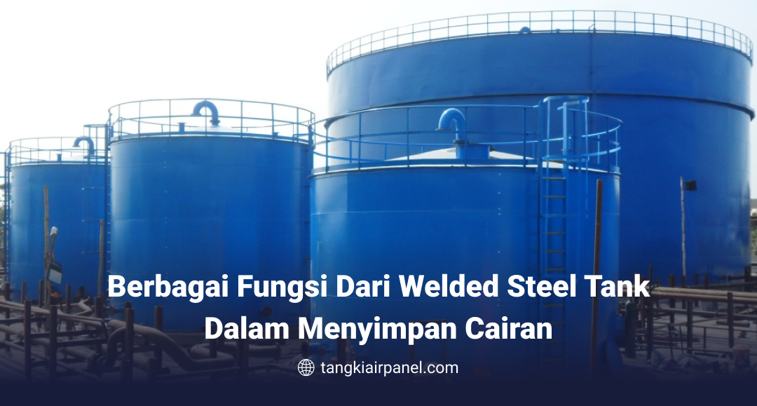 Berbagai Fungsi dari Welded Steel Tank dalam Menyimpan Cairan