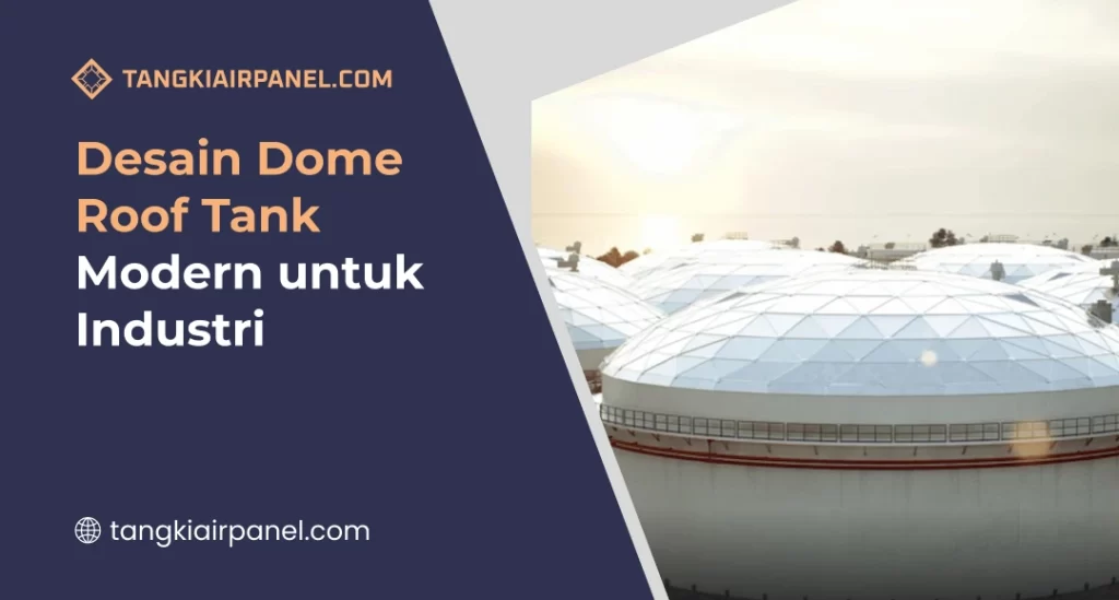 Desain Dome Roof Tank Modern untuk Industri