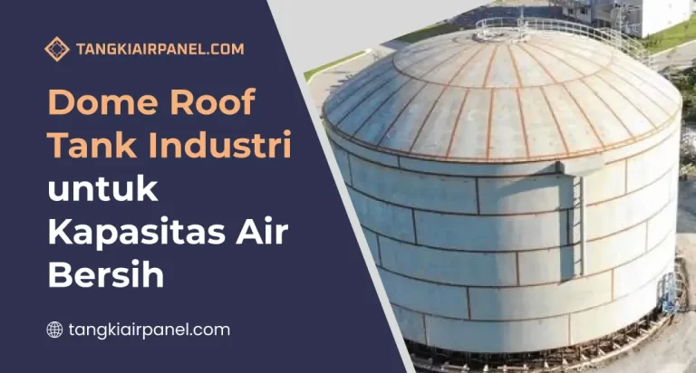 Dome Roof Tank Industri untuk Kapasitas Air Bersih