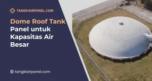 Dome Roof Tank Panel Untuk Kapasitas Air Besar