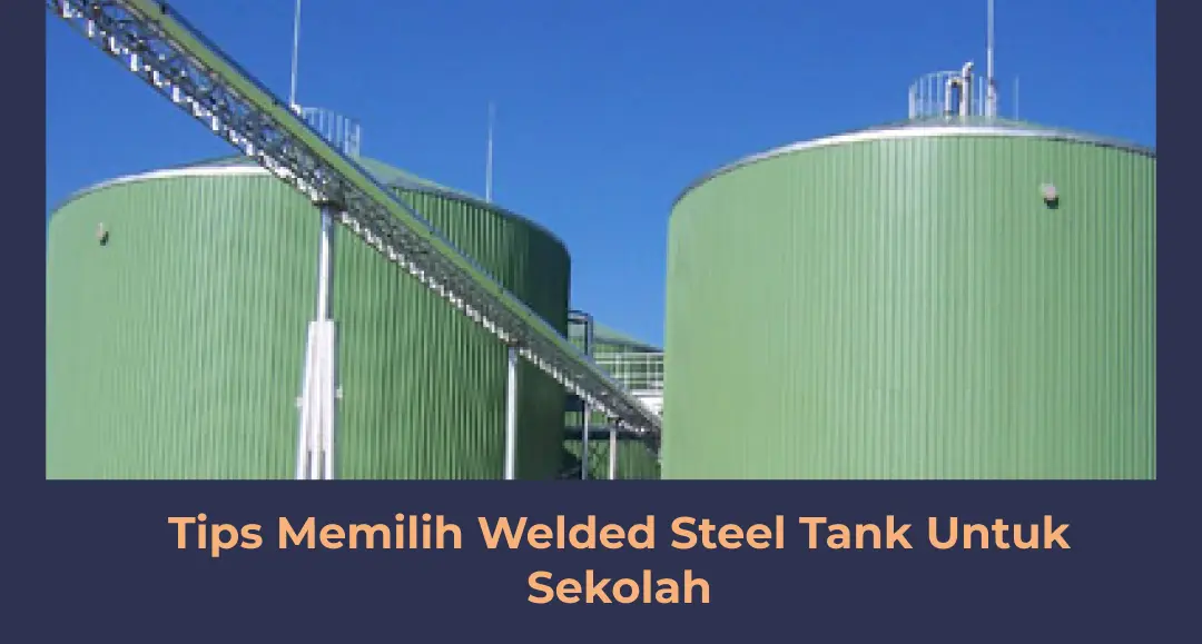 Tips Memilih Welded Steel Tank Untuk Sekolah