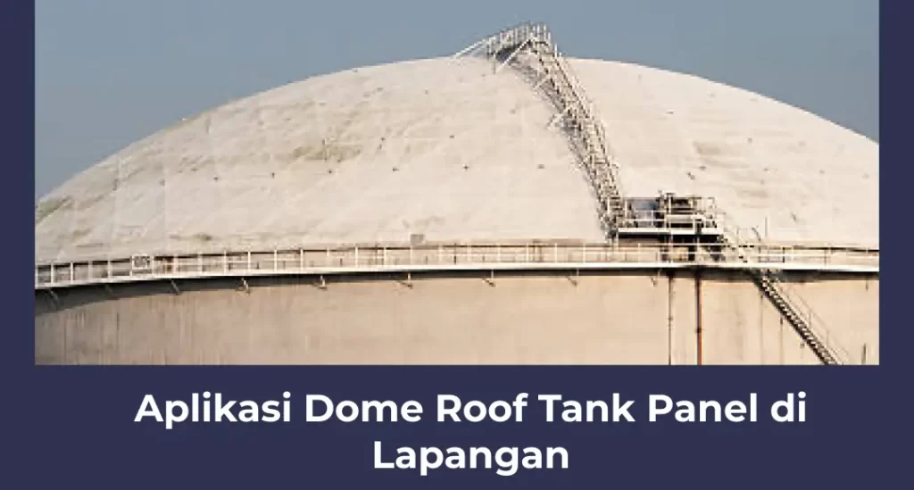 Aplikasi Dome Roof Tank Panel di Lapangan