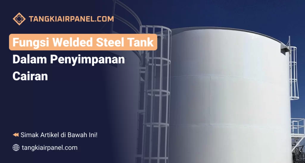 Fungsi Welded Steel Tank dalam Penyimpanan Cairan