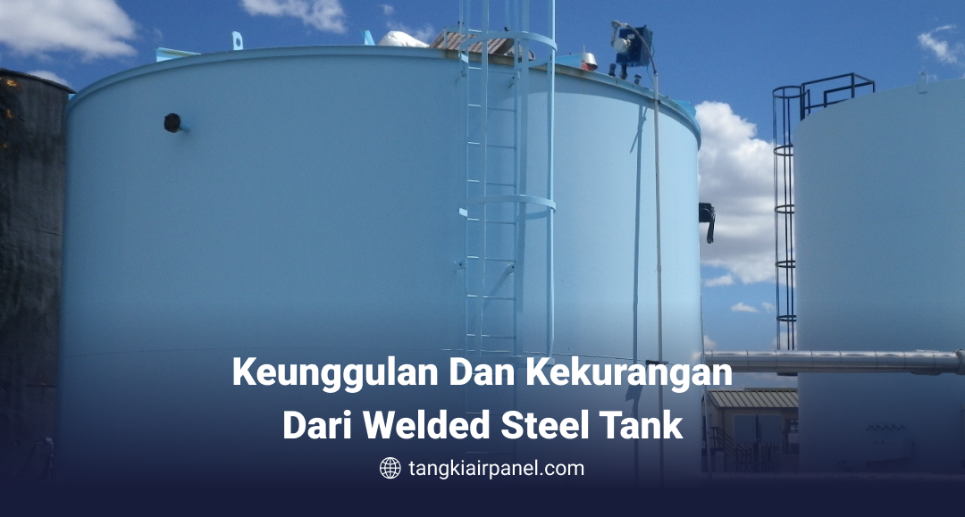 Keunggulan dan Kekurangan dari Welded Steel Tank