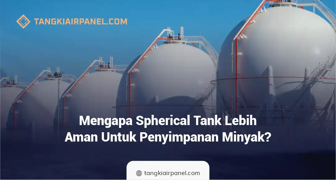Mengapa Spherical Tank Lebih Aman Untuk Penyimpanan Minyak?