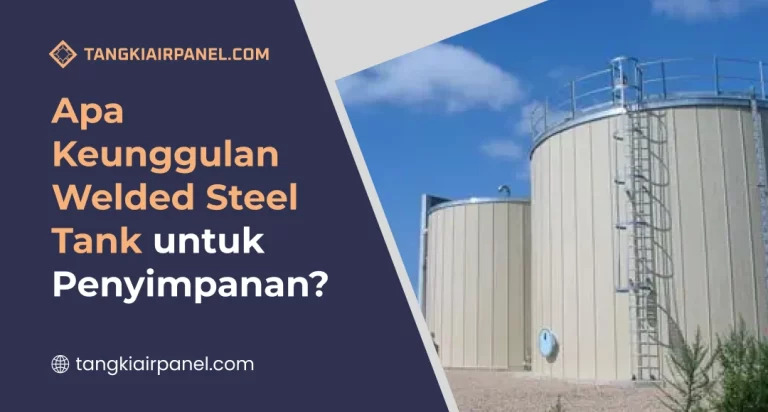 Apa Keunggulan Welded Steel Tank untuk Penyimpanan?