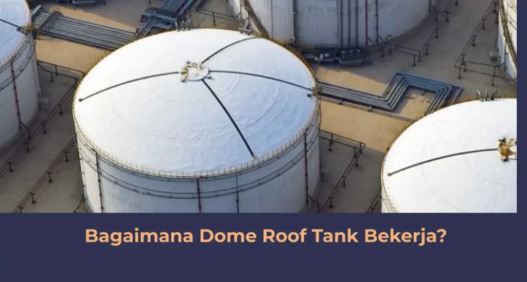 Bagaimana Dome Roof Tank Bekerja