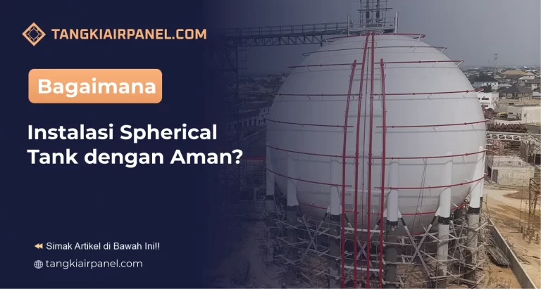 Bagaimana Instalasi Spherical Tank dengan Aman?