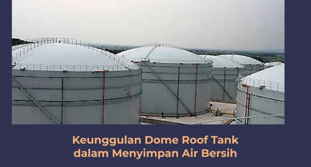 Keunggulan Dome Roof Tank dalam Menyimpan Air Bersih